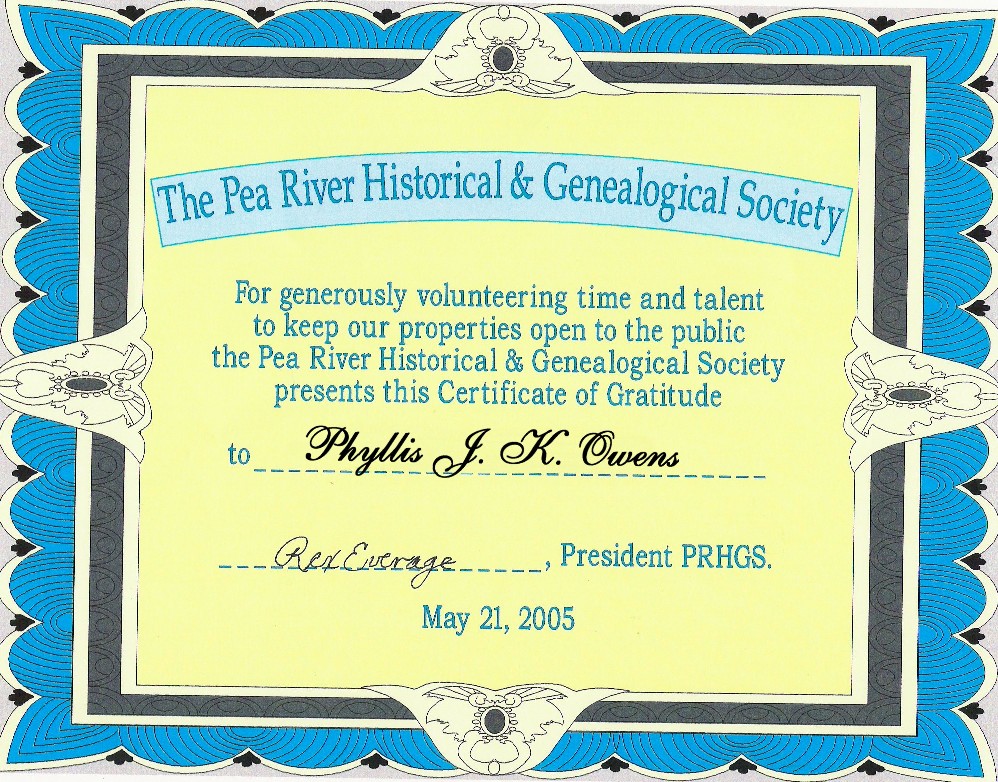 My Certificate of Gratitude from Pea River Historical and Genealogical Society May 21st, 2005 ~  Thank you, PRHGS. For many years I enjoyed working the two Coffee County Websites and it was my pleasure. I guess my work was not as good as the new staff wanted. *shrugs*  No loss here for me. Thank you for the free time I now have to enjoy